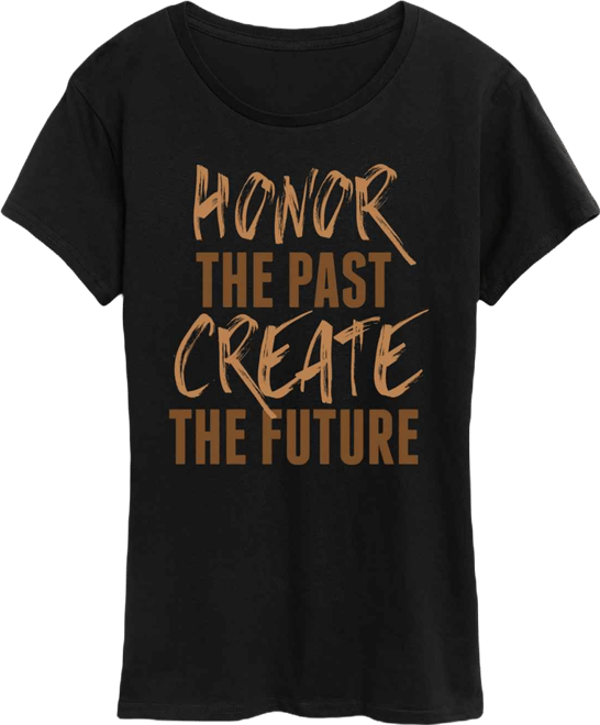 Women's Instant Message Honor The Past Create The Future Short Sleeve Graphic T-Shirt