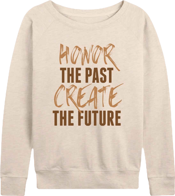 Women's Instant Message Honor The Past Create The Future French Terry Long Sleeve T-shirt